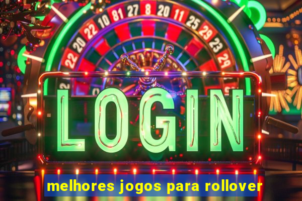 melhores jogos para rollover